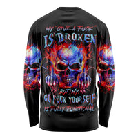 Flame Skull Long Sleeve Shirt My Give A Fuck Is Broken But My Go Fuck Yourself Is Fully Functional - Wonder Print Shop