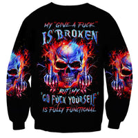 Flame Skull Sweatshirt My Give A Fuck Is Broken But My Go Fuck Yourself Is Fully Functional - Wonder Print Shop