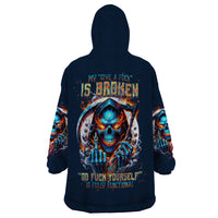 Reaper Skull Wearable Blanket Hoodie My Give A Fuck Is Broken But My Go Fuck Yourself Is Fully Functional - Wonder Print Shop