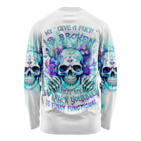 Rose SKull Long Sleeve Shirt My Give A Fuck Is Broken But My Go Fuck Yourself Is Fully Functional - Wonder Print Shop