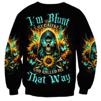 Sunflower Skull Sweatshirt I'm Blunt Because God Rolled Me That Way - Wonder Print Shop