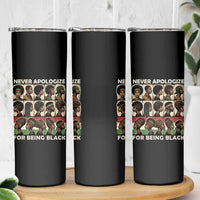 Never Apologize for Being Proudly Black Skinny Tumbler African Human - Wonder Print Shop