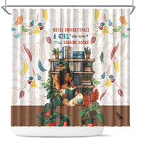 Never Underestimate A Girl Who Loves Reading Books Shower Curtain