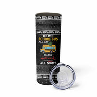 Drive School Bus All Day Skinny Tumbler Watch Hallmark Christmas Movies All Night DT04 - Wonder Print Shop