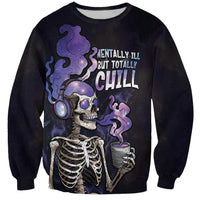Skull Sweatshirt Mentally Ill But Totally Chill