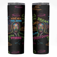 Martin Luther King Jr Day Skinny Tumbler What Are You Doing For Others - Wonder Print Shop