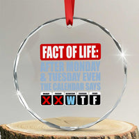 Fact Of Life Even The Calendar Says WTF Crystal Glass Ornament Funny Sarcastic Workplace Weekday Humor