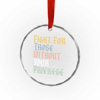 Fight For Those Without Your Privilege Crystal Glass Ornament Retro Social Justice TS10