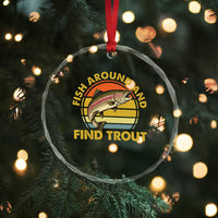 Fish Around And Find Trout Crystal Glass Ornament Funny Trout Fishing Fisherman