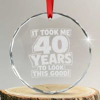 Funny 40th Birthday Crystal Glass Ornament It Took Me 40 Years To Look This Good Vintage Retro