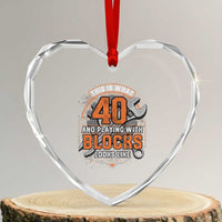 Funny 40th Birthday Mechanic Heart Crystal Glass Ornament This Is What 40 And Playing With Blocks Looks Like