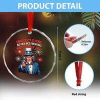 Funny 4th of July Democracy Is Dying Crystal Glass Ornament But Hey Nice Fireworks Satirical Uncle Sam - Wonder Print Shop