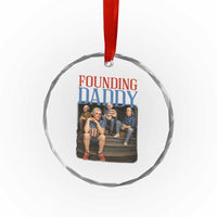 Funny 4th Of July Patriotic Founding Daddy Founding Fathers Crystal Glass Ornament TS11