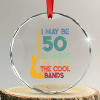 Funny 50th Birthday 80s Rock Lover Crystal Glass Ornament I May Be 50 But I Got To See All The Cool Bands