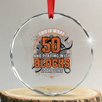 Funny 50th Birthday Mechanic Crystal Glass Ornament This Is What 50 And Playing With Blocks Looks Like