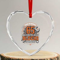 Funny 65th Birthday Mechanic Heart Crystal Glass Ornament This Is What 65 And Playing With Blocks Looks Like