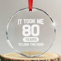 Funny 80th Birthday Sarcastic Milestone Celebration Crystal Glass Ornament It Took Me 80 Years To Look This Good Bday Gag Gifts