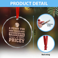 Funny A Penny For Your Thought Seems A Little Pricey Crystal Glass Ornament Humor Joke TS11