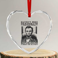 Funny Abe Lincoln Political History Heart Crystal Glass Ornament Havenot Seen Democrats This Mad Since Republicans Freed the Slaves - Wonder Print Shop