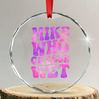 Funny Adult Humor Crystal Glass Ornament Mike Who Cheese Wet