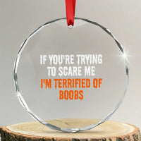 Funny Adult Humor Halloween Crystal Glass Ornament If You Are Trying To Scare Me I Am Terrified Of Boobs - Wonder Print Shop
