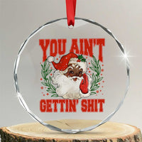 Funny African American Black Santa Christmas Crystal Glass Ornament You Aint Getting Shit Inappropriate Xmas TS11