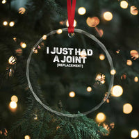 Funny After Surgery Crystal Glass Ornament I Just had a Joint Hip Shoulder Knee Replacement
