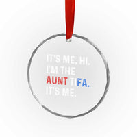 Funny Aunt Tifa Crystal Glass Ornament Its Me Hi I Am The Aunt Tifa Fight Fascism Protest TS11