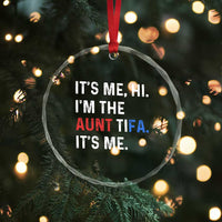 Funny Aunt Tifa Crystal Glass Ornament Its Me Hi I Am The Aunt Tifa Fight Fascism Protest TS11