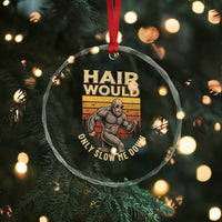 Funny Bald Bigfoot Crystal Glass Ornament Hair Would Only Slow Me Down
