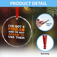 Funny Basketball Quote Crystal Glass Ornament I Have Got 5 Fouls And I Am Not Afraid To Use Them