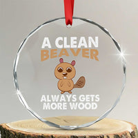 Funny Beaver Adult Humor Crystal Glass Ornament A Clean Beaver Always Get More Wood TS02