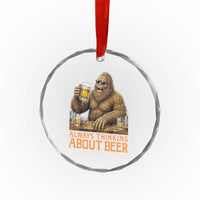 Funny Bigfoot Always Thinking About Beer Crystal Glass Ornament Beer Drinker Gift