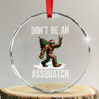 Funny Bigfoot Christmas Crystal Glass Ornament Do Not Be An Assquatch TS14