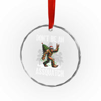 Funny Bigfoot Christmas Crystal Glass Ornament Do Not Be An Assquatch TS14