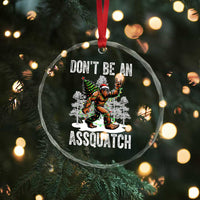 Funny Bigfoot Christmas Crystal Glass Ornament Do Not Be An Assquatch TS14
