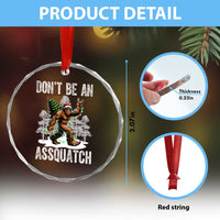 Funny Bigfoot Christmas Crystal Glass Ornament Do Not Be An Assquatch - Wonder Print Shop