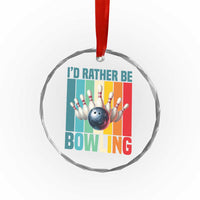 Funny Bowling Quote Crystal Glass Ornament Id Rather Be Bowling Gift TS12