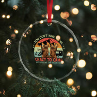 Funny Camping Crystal Glass Ornament You Do Not Have To Be Crazy To Camp With Us - Wonder Print Shop