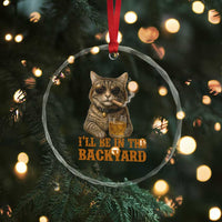 Funny Cat Bourbon Lover Crystal Glass Ornament I Will Be In The Backyard Cigar Meme TS12