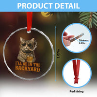 Funny Cat Bourbon Lover Crystal Glass Ornament I Will Be In The Backyard Cigar Meme TS12