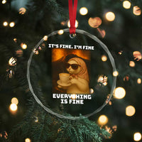 Funny Cat Meme Crystal Glass Ornament It Is Fine I Am Fine Every Thing Is Fine - Wonder Print Shop