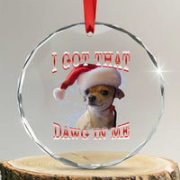 Funny Chihuahua Christmas Meme Crystal Glass Ornament I Got That Dawg In Me TS14