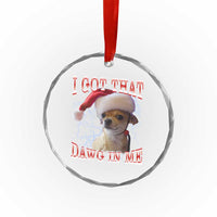 Funny Chihuahua Christmas Meme Crystal Glass Ornament I Got That Dawg In Me - Wonder Print Shop