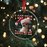 Funny Chihuahua Christmas Meme Crystal Glass Ornament I Got That Dawg In Me TS14