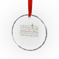 Funny Christian Saying Crystal Glass Ornament When God Made Me He Grinned And Said This Will Be Fun
