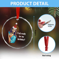 Funny Christian Xmas Crystal Glass Ornament Y'all Ready For My Birthday Religious Jesus TS11