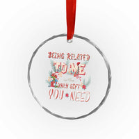 Funny Christmas Crystal Glass Ornament Being Related To Me Is The Only Gift You Need TS02