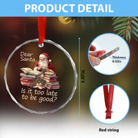 Funny Christmas Crystal Glass Ornament Dear Santa Is It Too Late To Be Good TS02