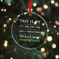 Funny Christmas Crystal Glass Ornament This Is My It's Too Hot For Ugly Christmas Sweater Shirt TS11